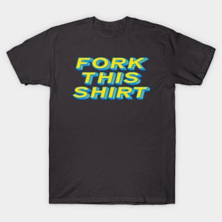 Fork This Shirt T-Shirt